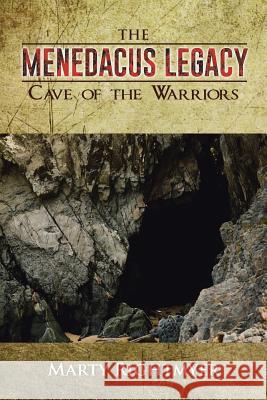 The Menedacus Legacy: Cave of the Warriors Rightmyer, Marty 9781491850633