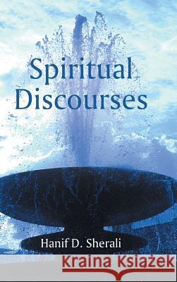 Spiritual Discourses Hanif D. Sherali 9781491851784