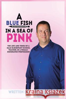 A Blue Fish in a Sea of Pink Ken Newton 9781491852224 Authorhouse