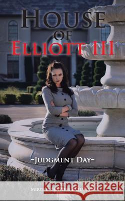 House of Elliott III: Judgment Day Bazemore, Mirthell Bayliss 9781491852514 Authorhouse