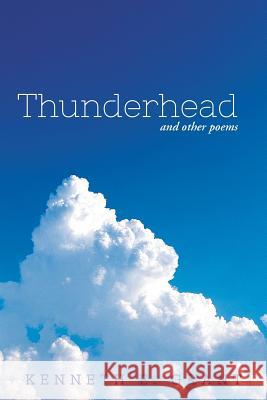 Thunderhead: And Other Poems Grant, Kenneth E. 9781491852965