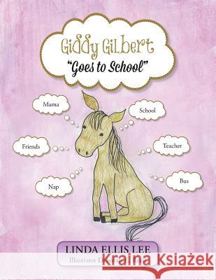 Giddy Gilbert Goes to School Linda Ellis Lee 9781491854167