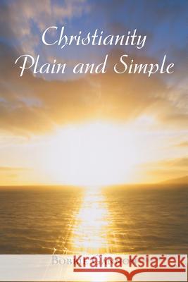 Christianity Plain and Simple Bobbie Gannon 9781491854556 Authorhouse