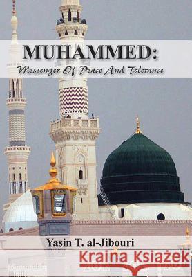 Muhammed: Messenger of Peace and Tolerance Al-Jibouri, Yasin T. 9781491855102