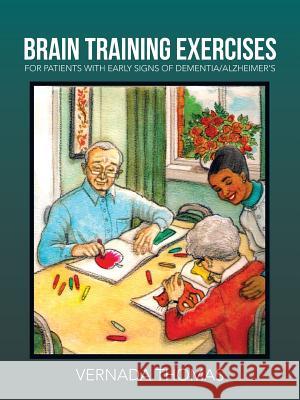 Brain Training Exercises: For Patients with Early Signs of Dementia/Alzheimer's Thomas, Vernada 9781491855133