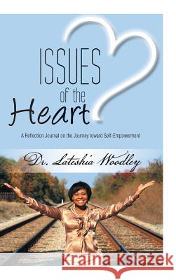 Issues of the Heart: Reflection Journal Woodley, Lateshia 9781491857847