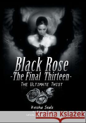 Black Rose- The Final Thirteen: The Ultimate Twist Seals, Keisha 9781491858196