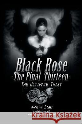 Black Rose- The Final Thirteen: The Ultimate Twist Seals, Keisha 9781491858219