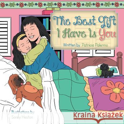 The Best Gift I Have Is You Patricia Palermo 9781491858233 Authorhouse