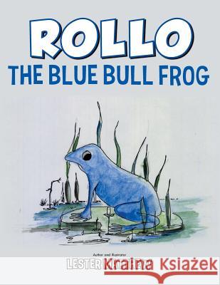 Rollo the Blue Bull Frog Lester Matthew 9781491858691 Authorhouse
