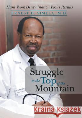 Struggle to the Top of the Mountain Ernest D. Simel 9781491859070