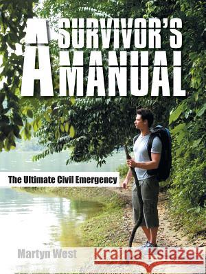 A Survivor's Manual: The Ultimate Civil Emergency West, Martyn 9781491859889