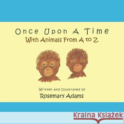 Once Upon a Time with Animals from A to Z Rosemary Adams 9781491860083
