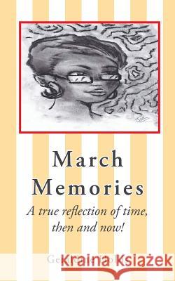 March Memories: A True Reflection of Time, Then and Now! Hollis, Geraldine 9781491860458