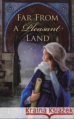 Far from a Pleasant Land Beryl Carpenter 9781491860519