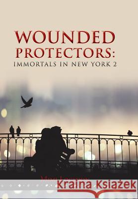 Wounded Protectors: Immortals in New York 2 Logsdon, Mimi 9781491861202