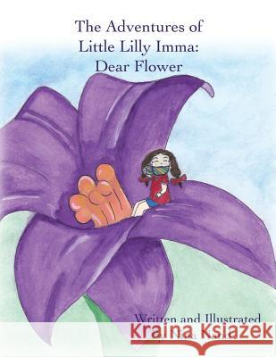 The Adventures of Little Lilly Imma: Dear Flower Nina Nand 9781491862551