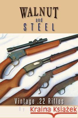 Walnut and Steel: Vintage .22 Rifles Ward, Bill 9781491863206 Authorhouse