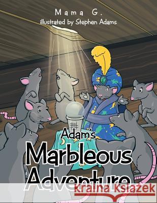 Adam's Marbleous Adventure Mama G. 9781491863336 Authorhouse