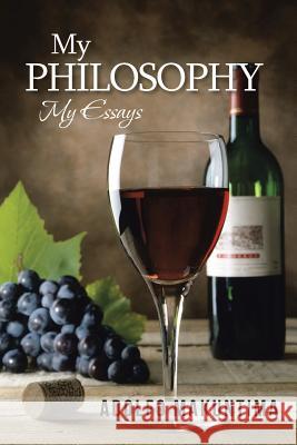 My Philosophy: My Essays Adolfo Makuntima 9781491863770