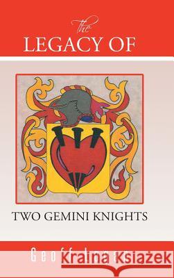 The Legacy of Two Gemini Knights Geoff Logan 9781491864043