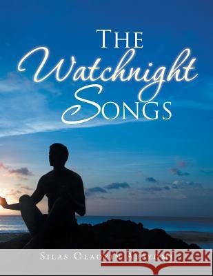 The Watchnight Songs Silas Olaoyin Abayomi 9781491864142 Authorhouse