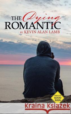 The Dying Romantic Kevin Alan Lamb 9781491864418