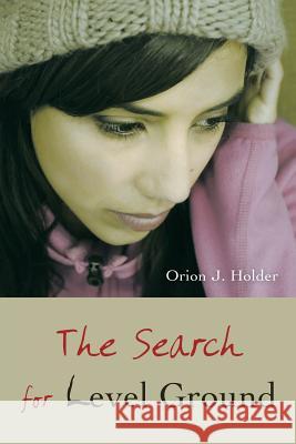 The Search for Level Ground Orion J. Holder 9781491864586