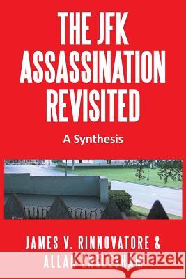 The JFK Assassination Revisited: A Synthesis Rinnovatore, James V. 9781491864968 Authorhouse