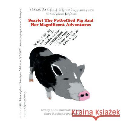 Scarlet the Potbellied Pig and Her Magnificent Adventures Gary Rothenberge 9781491866405 Authorhouse