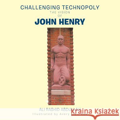 Challenging Technopoly: The Vision of John Henry Ali Rashid Abdullah 9781491866511