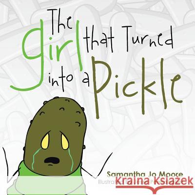 The Girl That Turned Into a Pickle Samantha Jo Moore 9781491866986