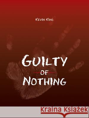 Guilty of Nothing Kevin King 9781491867112