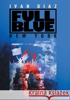 Full Blue: New York Diaz, Ivan 9781491867549