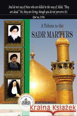 A Tribute to the Sadr Martyrs Yasin T. Al-Jibouri 9781491867594