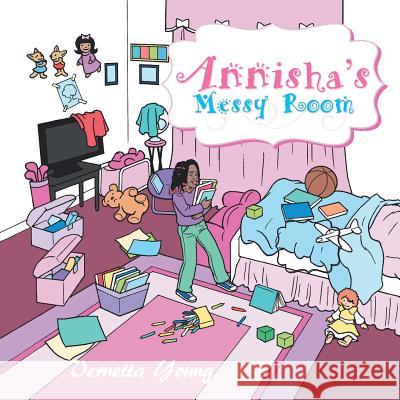 Annisha's Messy Room Vernetta Young 9781491867662 Authorhouse