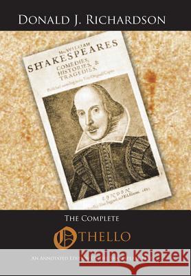 The Complete Othello: An Annotated Edition of the Shakespeare Play Richardson, Donald J. 9781491867846 Authorhouse