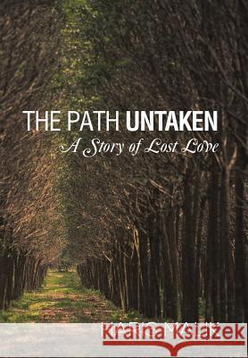 The Path Untaken: A Story of Lost Love Malik, Haris 9781491868096