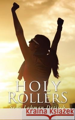 Holy Rollers Sean Lohman Detisch 9781491868546