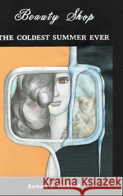 Beauty-Shop the Coldest Summer Ever Barbara E. Blackwell 9781491869765 Authorhouse