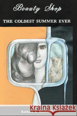 Beauty-Shop the Coldest Summer Ever Barbara E. Blackwell 9781491869826 Authorhouse