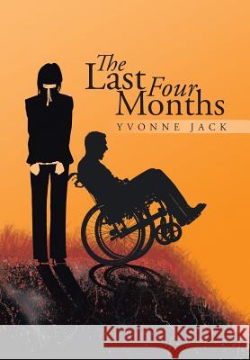 The Last Four Months Yvonne Jack 9781491871058 Authorhouse