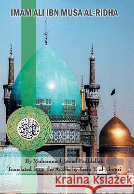 Imam Ali Ibn Musa Al-Ridha: A Historical and Biographical Research Al-Jibouri, Yasin T. 9781491871300