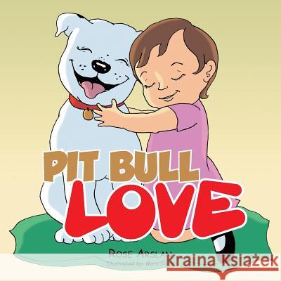 Pit bull love Arslan, Rose 9781491871348