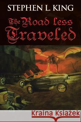 The Road Less Traveled: Or How Trouble Always Finds Me King, Stephen L. 9781491871539 Authorhouse