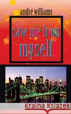 Save Me from Myself Andre Williams 9781491871973