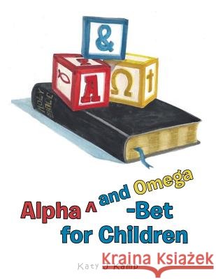 Alpha Degreesand Omega-Bet for Children Katy J. Kamp 9781491872208 Authorhouse