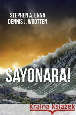 Sayonara! Stephen a. Enna Dennis J. Wootten 9781491872376 Authorhouse