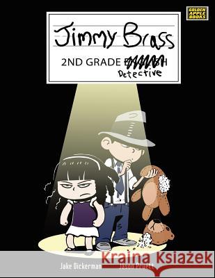 Jimmy Brass - 2nd Grade Detective Jake Dickerman 9781491874813