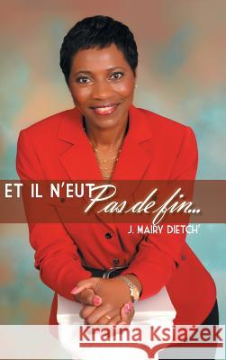 Et Il N'Eut Pas de Fin... J. Mairy Dietch' 9781491874868 Authorhouse